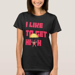 Ich mag es hoch hinaus zu gehen Fallschirmspringer T-Shirt