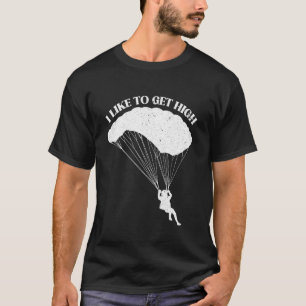 Ich mag es hoch zu fliegen beim Fallschirmspringen T-Shirt
