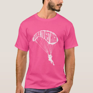 Ich mag es, hoch zu werden - Skydiver Parachutist T-Shirt
