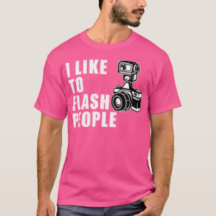 Ich mag es, Leute zu blitzen Kameratshirt T-Shirt