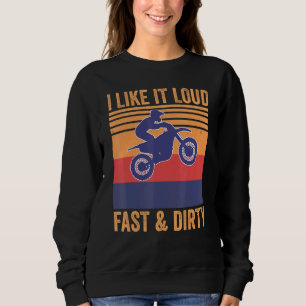Ich mag es Loud Fast Dirty Motocross Mx Dirtbike Sweatshirt
