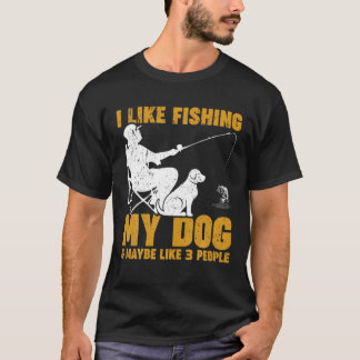 Ich mag es, meinen Hund zu fischen und vielleicht T-Shirt