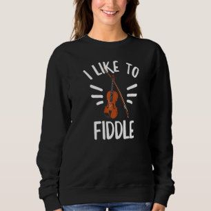 Ich mag es, mich für einen Violinisten zu plagen Sweatshirt