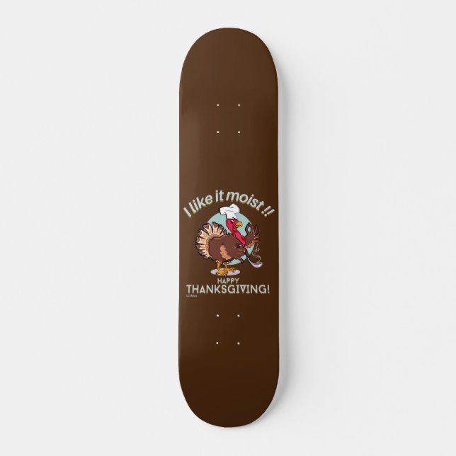 ICH MAG ES MOIST GLÜCKLICH DANKSGEBEN lustigen Tru Skateboard (Vorne)