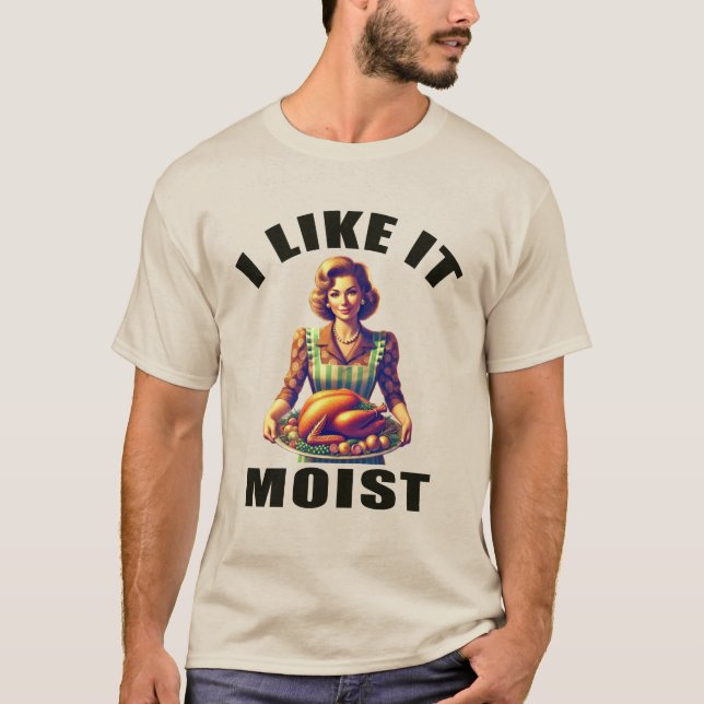 Ich mag es MOIST T-Shirt (Vorderseite)