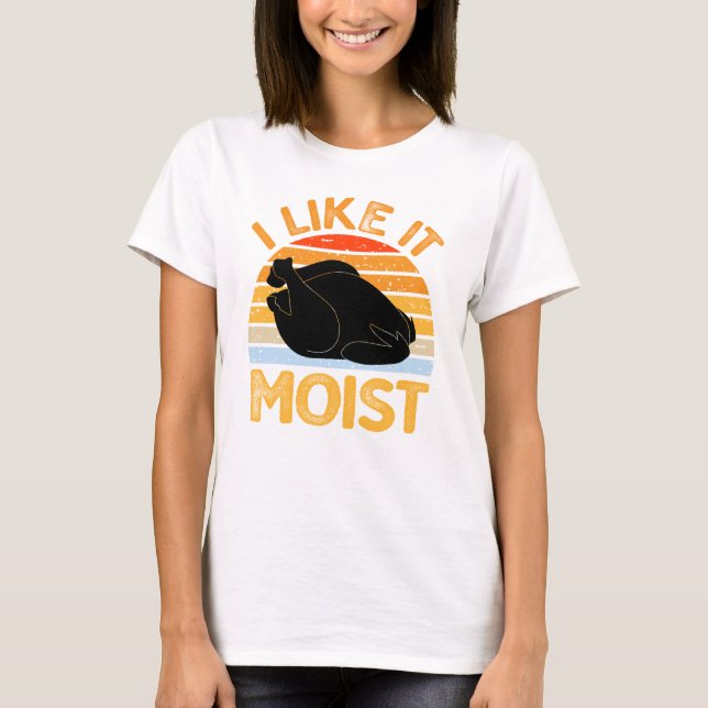 Ich mag es Moist, Türkei Erntedank Frauen T-Shirt (Vorderseite)