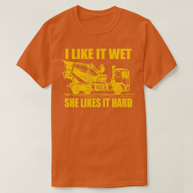 Ich mag es nass sie mag es harte Zementwagen Gesch T-Shirt (Design vorne)