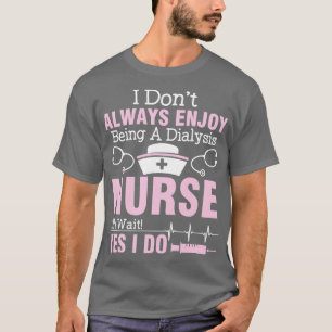 Ich mag es nicht immer, eine Dialyse-Krankenschwes T-Shirt