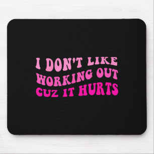 Ich mag es nicht, mich abzumühen, weil es weh tut  mousepad