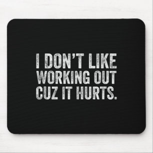 Ich mag es nicht, mich abzumühen, weil es weh tut mousepad