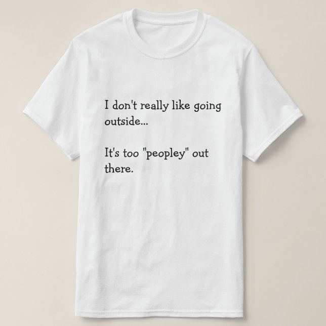 Ich mag es nicht, nach draußen zu gehen...  Das is T-Shirt (Design vorne)
