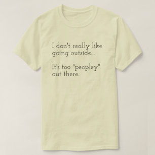 Ich mag es nicht, nach draußen zu gehen... Es ist  T-Shirt