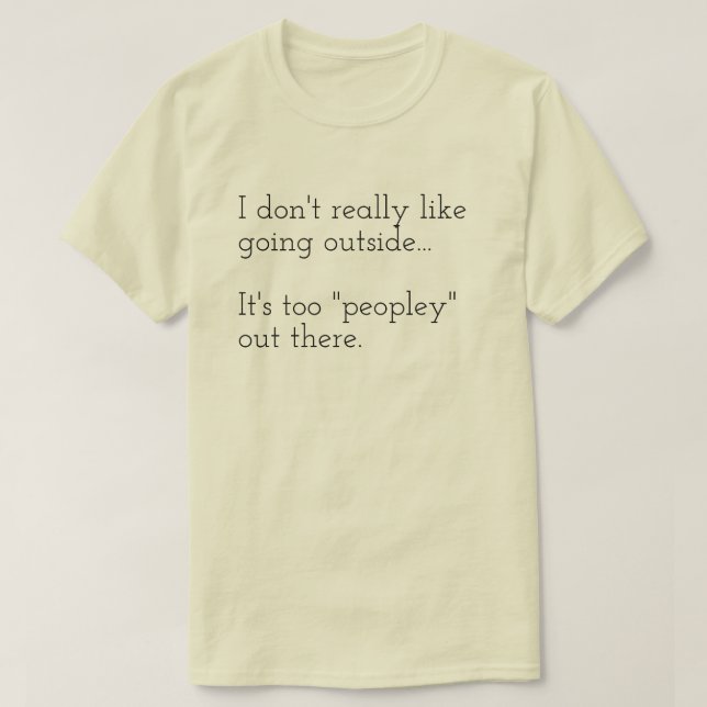 Ich mag es nicht, nach draußen zu gehen... Es ist  T-Shirt (Design vorne)