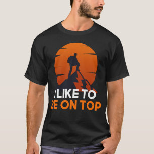 Ich mag es, oben zu sein - Erlebniswandern T-Shirt