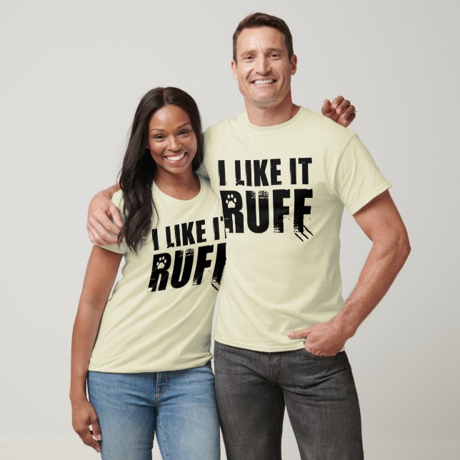 Ich mag es Ruff T-Shirt (Unisex)
