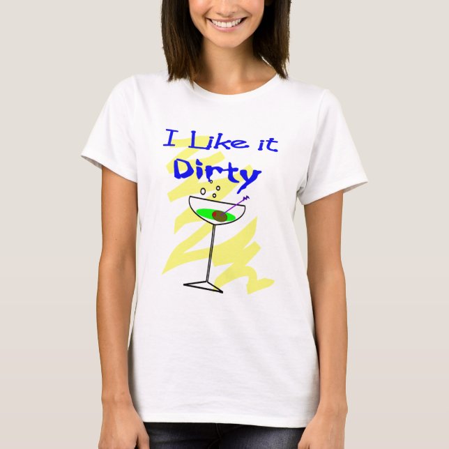 Ich mag es schmutzige Martini-Trinker-Geschenke T-Shirt (Vorderseite)