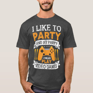 Ich mag es, Videospiele zu Party zu spielen Funny  T-Shirt