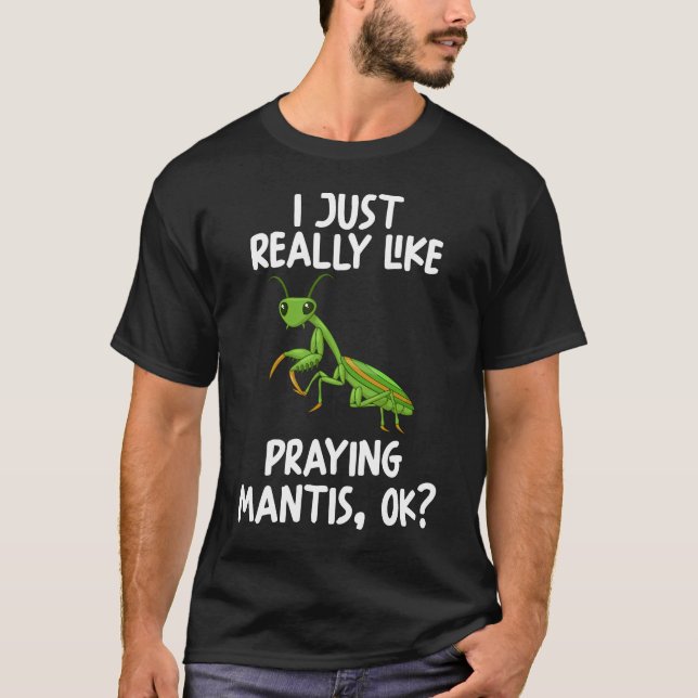 Ich mag es wirklich, Mantis Ok zu beten T-Shirt (Vorderseite)