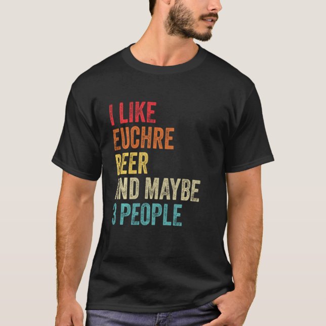 Ich mag Euchre Beer & vielleicht 3 Leute Sarcastic T-Shirt (Vorderseite)