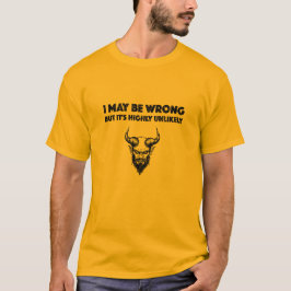 Ich mag falsch liegen, aber es ist höchst unwahrsc T-Shirt