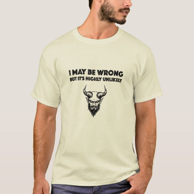 Ich mag falsch liegen, aber es ist höchst unwahrsc T-Shirt (Vorderseite)