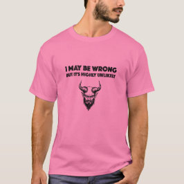 Ich mag falsch liegen, aber es ist höchst unwahrsc T-Shirt
