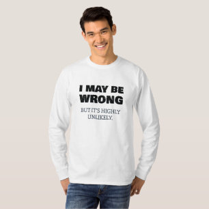 Ich mag falsch liegen, aber es ist höchst unwahrsc T-Shirt