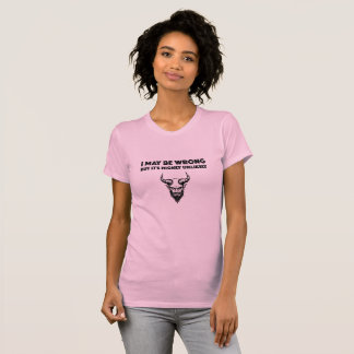 Ich mag falsch liegen, aber es ist sehr unwahrsche T-Shirt