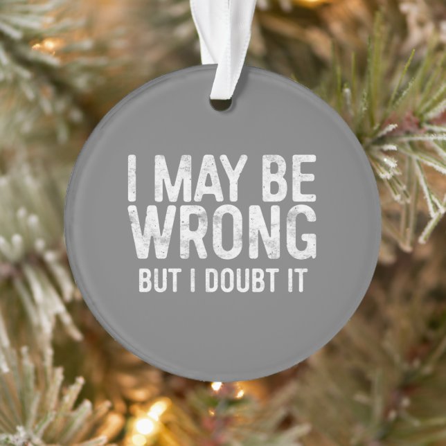 Ich mag falsch liegen, aber ich bezweifle es ornament (Baum)
