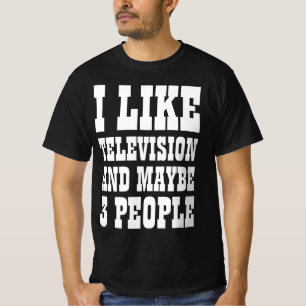 ICH MAG FERNSEHEN UND VIELLEICHT 3 PERSONEN T-Shir T-Shirt
