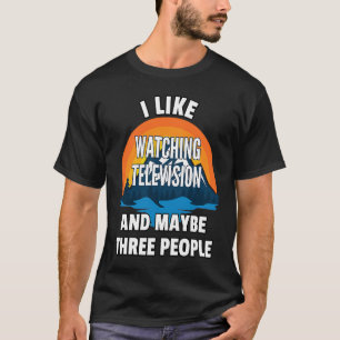 Ich mag fernsehen und vielleicht drei Personen T-Shirt