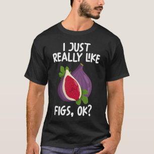 Ich mag Figs Ok T-Shirt