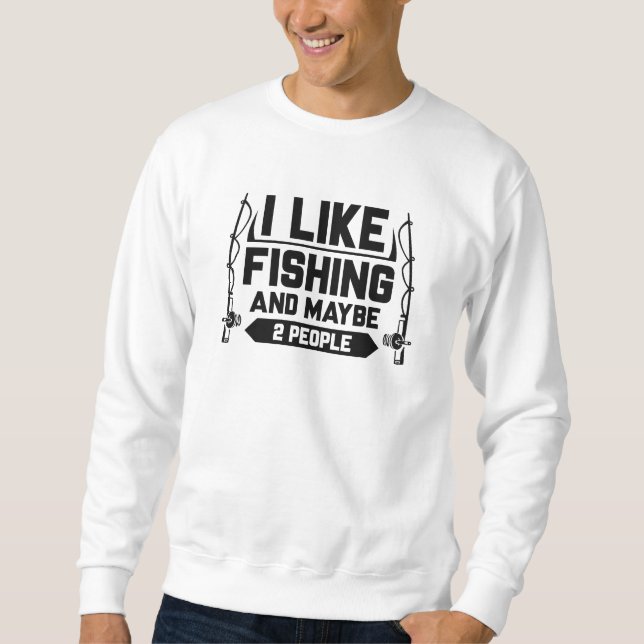 Ich mag Fischen und vielleicht 2 Leute Sweatshirt (Vorderseite)