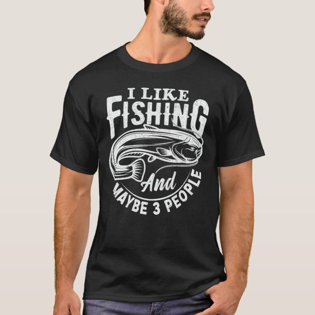 Ich mag Fischen und vielleicht 3 Leute Fischer Ges T-Shirt (Vorderseite)