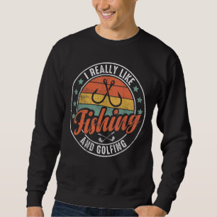 Ich mag Fischfang und Golf Sweatshirt