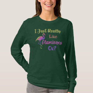 Ich mag Flamingos einfach wirklich ok T-Shirt