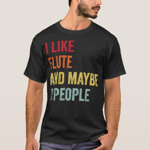 Ich mag Flute vielleicht 3 Leute T-Shirt