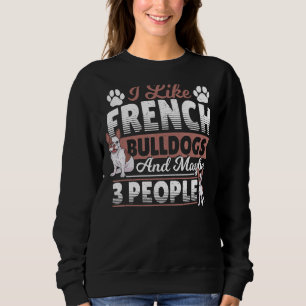 Ich mag französische Bulldogs und vielleicht 3 Leu Sweatshirt