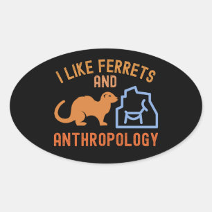 Ich mag Frettchen und Anthropologie, Anthro-Zitate Ovaler Aufkleber