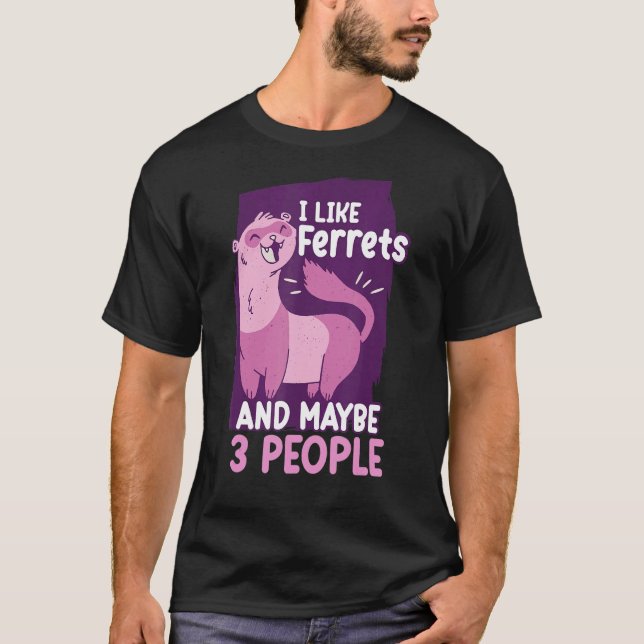 Ich mag Frettchen und vielleicht 3 Leute Freret T-Shirt (Vorderseite)