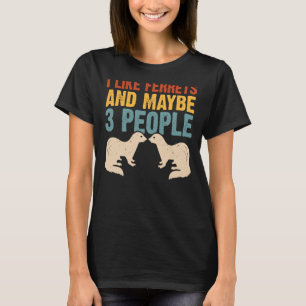 Ich mag Frettchen und vielleicht 3 Leute Frettchen T-Shirt