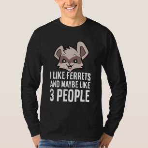 Ich mag Frettchen und vielleicht 3 Leute T-Shirt