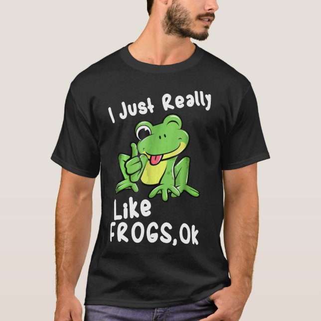 Ich mag Frösche einfach so. T-Shirt (Vorderseite)