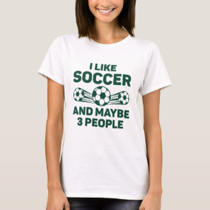 Ich mag Fußball und vielleicht 3 Leute T-Shirt