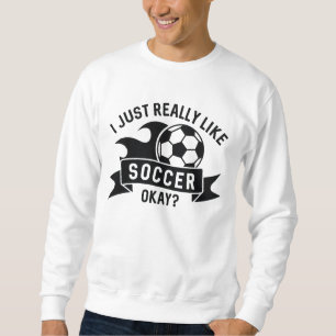 Ich mag Fußball wirklich gut. Sweatshirt
