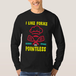 Ich mag Gabeln, weil Spoons sinnlos sind T-Shirt