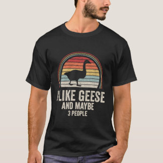 Ich mag Gänse und vielleicht 3 Leute Gänse T-Shirt