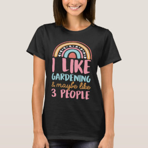 Ich mag Gartenarbeit und vielleicht mögen 3 Leute T-Shirt