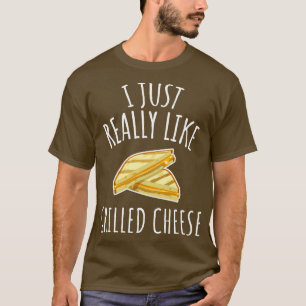 Ich mag gegrillten Käse wirklich T-Shirt