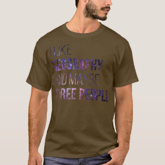 Ich mag Geografie und vielleicht drei Leute 1 T-Shirt